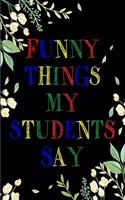 Funny Things My Students Say Journal