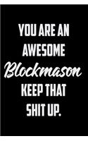 You Are An Awesome Blockmason Keep That Shit Up: Funny Gratitude Journal 100 Pages Handy 6"x9" Hilarious Quotes Covers Undated Notebook