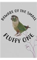 Beware Of The Small Fluffy One Notebook Journal: 110 Blank Dotted Line Papers - 6x9 Personalized Customized Gift For Green Cheek Conure Parrot Bird Owners and Lovers