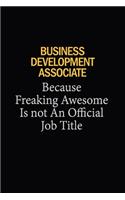 Business Development Associate Because Freaking Awesome Is Not An Official Job Title: 6x9 Unlined 120 pages writing notebooks for Women and girls