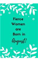 Fierce Women are Born in August!