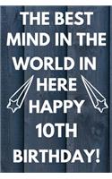 The Best Mind IN The World In Here Happy 10th Birthday: Funny 10th Birthday Gift Best mind in the world Pun Journal / Notebook / Diary (6 x 9 - 110 Blank Lined Pages)