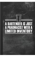 A Bartender Is Just A Pharmacist With A Limited Inventory