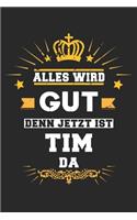 Alles wird gut denn jetzt ist Tim da