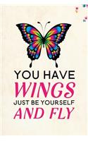 You Have Wings Just Be Yourself and Fly
