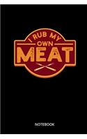 I Rub My Own Meat Notebook: Notebook for meat lovers and carnivores