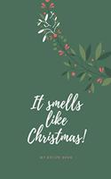 It smells like Christmas! My recipe book: Save your all favourite holiday recipes and create your own cookbook! (version 2)