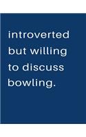 Introverted But Willing To Discuss Bowling: Blank Notebook 8.5x11 100 pages Scrapbook Sketch NoteBook
