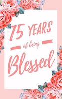 75 Years Of Being Blessed: 6x9" Dot Bullet Floral Notebook/Journal Thankful Grateful 75th Birthday Gift Idea