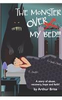 The Monster Over My Bed: A Story of Abuse, Recovery, Hope & Faith