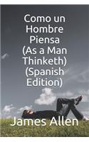 Como un Hombre Piensa (As a Man Thinketh) (Spanish Edition)