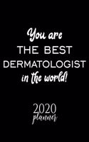 You Are The Best Dermatologist In The World! 2020 Planner: Nice 2020 Calendar for Dermatologist - Christmas Gift Idea for Dermatologist - Dermatologist Journal for 2020 - 120 pages 8.5x11 inches