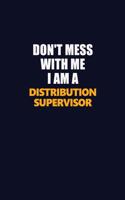 Don't Mess With Me I Am A Distribution Supervisor: Career journal, notebook and writing journal for encouraging men, women and kids. A framework for building your career.