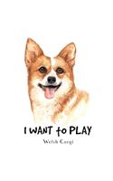 I Want to Play Welsh Corgi: Blank Lined Paper Sketchbook Notebook Composition Journal Pretty Cute Dog Lover Gift Breeds Writing Workbook for Girls Kids Teens Students for Back 