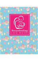 Breastfeeding Log Book: Baby Feeding Diary, Breastfeeding Book For Moms, Breast Feeding Journal, Breastfeeding Log Book, Cute Birthday Cover