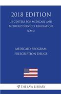 Medicaid Program - Prescription Drugs (US Centers for Medicare and Medicaid Services Regulation) (CMS) (2018 Edition)