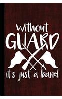 Without Guard It's Just a Band: Lined Colorguard Journal for Journaling, Studying Notebook, Writing, Daily Reflection Workbook