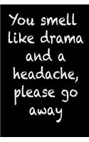 You Smell Like Drama and a Headache, Please Go Away