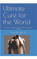 Ultimate Cure for the World