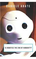 Is Robotics the End of Humanity?: An Analysis of the Present and Our Possible Futures