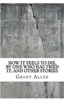 How It Feels to Die, by One Who Has Tried It; And Other Stories