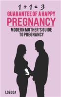 1 + 1 = 3 Guarantee of a Happy Pregnancy: Modern Mother