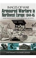 Armoured Warfare in Northwest Europe 1944-45