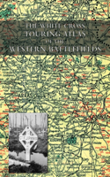 White Cross Touring Atlas of the Western Battlefields