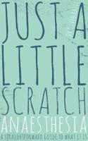 Just a Little Scratch: Anaesthesia – a straightforward guide to what it is