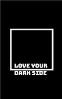 Embrace Your Dark Side