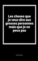 Les Choses Que Je Veux Dire Aux Grosses Personnes Mais Que Je Ne Peux Pas: Un Journal Vide Avec Des Lignes Pour Exprimer Vos Sentiments