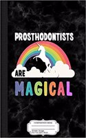 Prosthodontists Are Magical Composition Notebook: College Ruled 93/4 X 71/2 100 Sheets 200 Pages for Writing