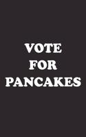 Vote for Pancakes: A 6x9 Inch Matte Softcover Journal Notebook with 120 Blank Lined Pages and a Funny Sarcastic Voting Cover Slogan
