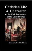 Christian Life and Character of the Civil Institutions of the United States