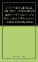 THE INTERNATIONAL POLITICAL ECONOMY OF MONETARY RELATIONS