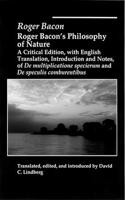 Roger Bacons Philosophy of Nature: A Critical Edition, With English Translation, Introduction, and Notes, of De Multiplicatione Specierum and De Speculis Comburentibus