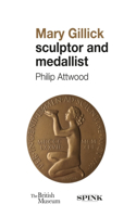 Mary Gillick: Sculptor and Medallist: Sculptor and Medallist