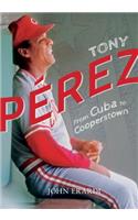 Tony Perez: From Cuba to Cooperstown