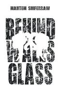 Behind Walls & Glass