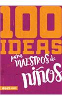 100 Ideas Para Maestros de Niños
