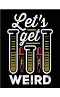 Let's Get Weird: Composition Notebook Journal
