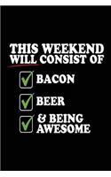 This Weekend Will Consist Of Bacon Beer & Being Awesome: Bacon Lined Notebook Journal