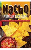 Nacho Recipes for Year Round Deliciousness: Easy to Make Breakfast, Dinner, Dessert, and Healthy Nacho Recipes: Easy to Make Breakfast, Dinner, Dessert, and Healthy Nacho Recipes