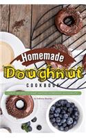 Homemade Doughnut Cookbook: Great Recipes to Make Amazing Homemade Doughnuts!: Great Recipes to Make Amazing Homemade Doughnuts!