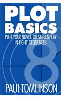 Plot Basics: Plot Your Novel or Screenplay in Eight Sequences