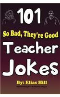 101 So Bad, They're Good Teacher Jokes