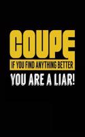 Coupe If You Find Anything Better You Are A Liar!: Blank Lined Notebook Journal