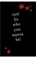 Just Be Who You Wanna Be!