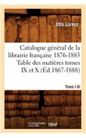 Catalogue Gal[1], [Tome I-XI]. Table Des Matières Tomes IX Et X, 1876-1885 (Éd.1867-1888)