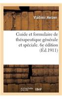 Guide Et Formulaire de Thérapeutique Générale Et Spéciale. 6e Édition: Entièrement Refondue Et Mise En Concordance Avec Le Codex de 1908